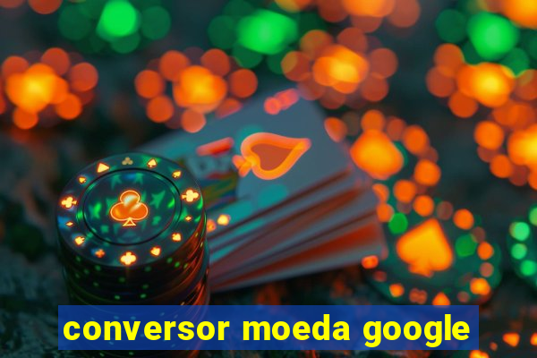 conversor moeda google